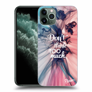 Picasee ULTIMATE CASE pro Apple iPhone 11 Pro Max - Don't think TOO much