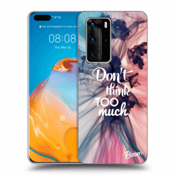 Obal pre Huawei P40 Pro - Don't think TOO much
