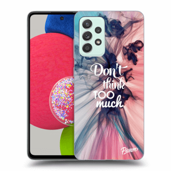 Picasee ULTIMATE CASE pro Samsung Galaxy A52s 5G A528B - Don't think TOO much