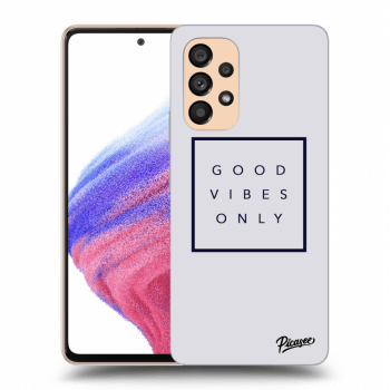 Picasee ULTIMATE CASE pro Samsung Galaxy A53 5G - Good vibes only
