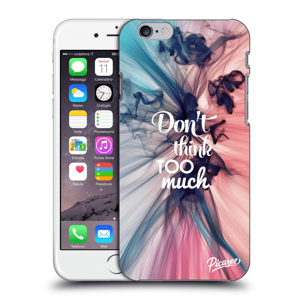 Picasee ULTIMATE CASE pro Apple iPhone 6/6S - Don't think TOO much