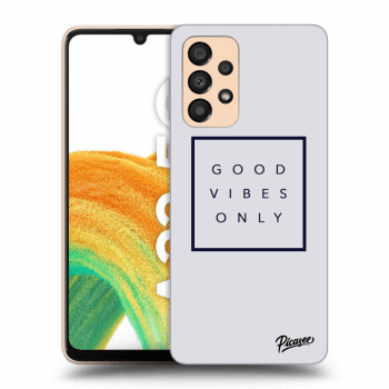 Picasee ULTIMATE CASE pro Samsung Galaxy A33 5G A336 - Good vibes only