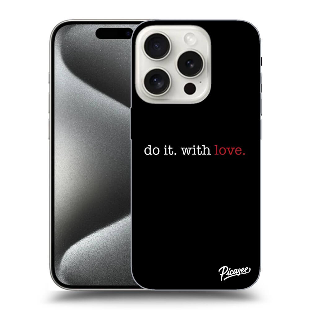 Picasee silikónový prehľadný obal pre Apple iPhone 15 Pro - Do it. With love.