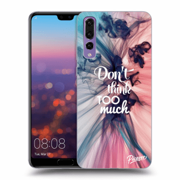 Obal pre Huawei P20 Pro - Don't think TOO much