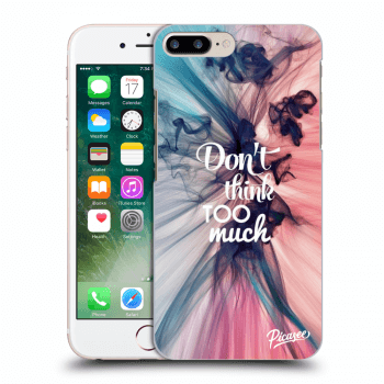 Picasee ULTIMATE CASE pro Apple iPhone 7 Plus - Don't think TOO much