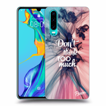 Obal pre Huawei P30 - Don't think TOO much