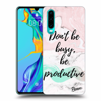 Picasee ULTIMATE CASE pro Huawei P30 - Don't be busy, be productive