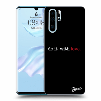 Obal pre Huawei P30 Pro - Do it. With love.
