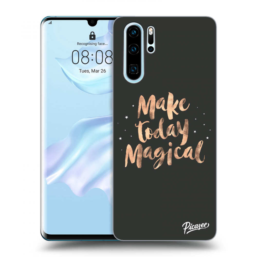 Picasee ULTIMATE CASE pro Huawei P30 Pro - Make today Magical